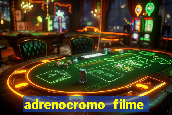 adrenocromo filme onde assistir